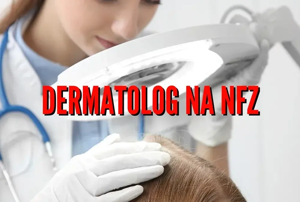Czy dermatolog jest na NFZ? Sprawdź, jak uzyskać wizytę bez problemu