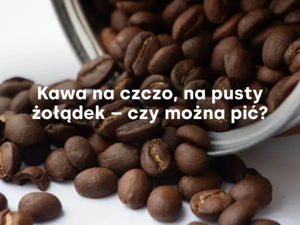Kawa na czczo - Zgaga, ból brzucha? Jak pić bez problemów.